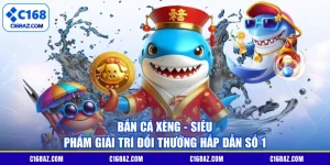 Bắn Cá Xèng - Siêu Phẩm Giải Trí Đổi Thưởng Hấp Dẫn Số 1