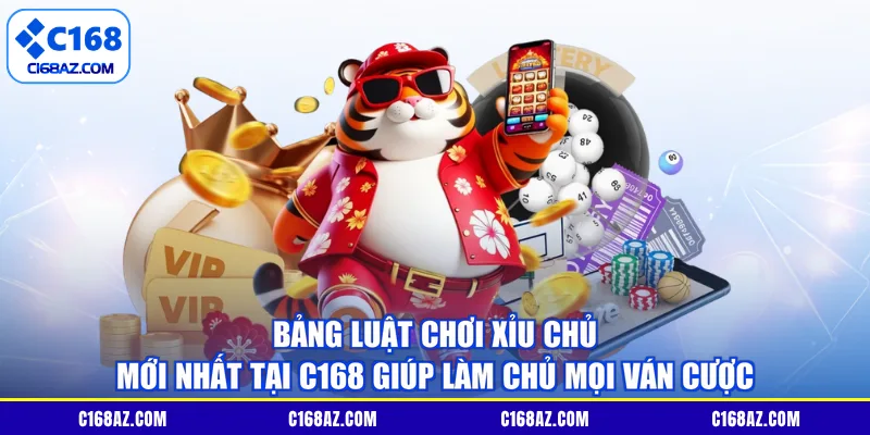 Bảng luật chơi xỉu chủ  mới nhất tại C168  giúp làm chủ mọi ván cược