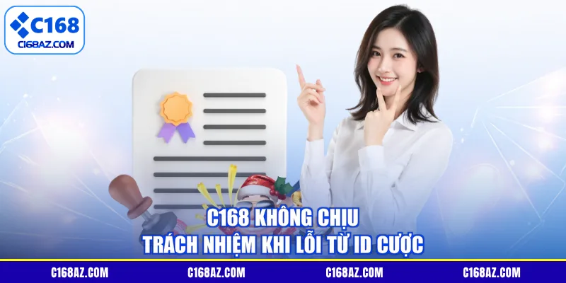 C168 không chịu trách nhiệm khi lỗi từ ID cược