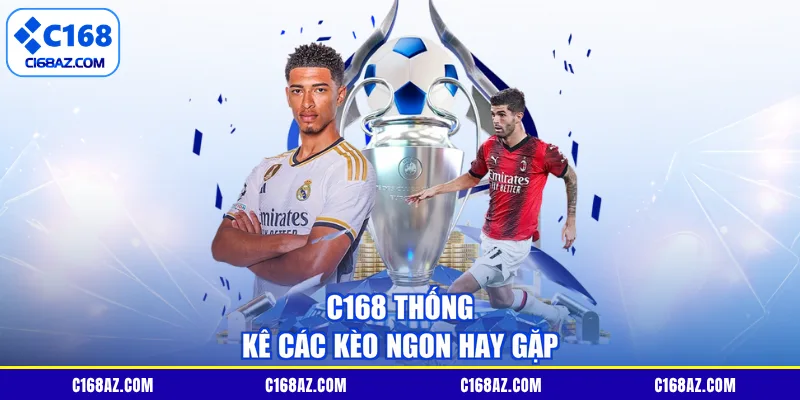 C168 thống kê các kèo ngon hay gặp
