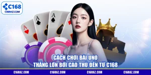 Cách Chơi Bài Uno Thắng Lớn Bởi Cao Thủ Đến Từ C168