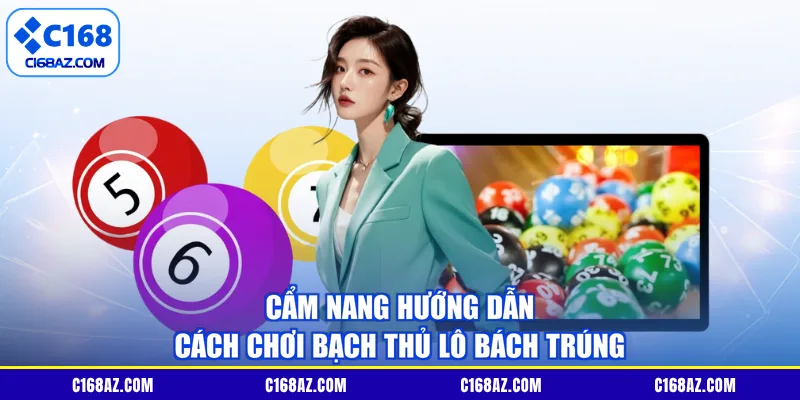 Cẩm nang hướng dẫn cách chơi bạch thủ lô bách trúng