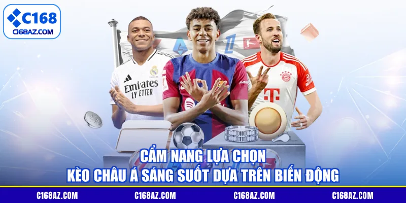 Cẩm nang lựa chọn kèo châu Á sáng suốt dựa trên biến động