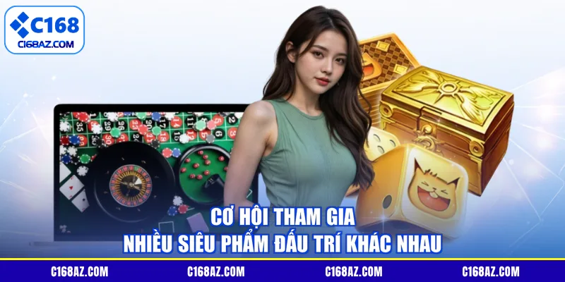Cơ hội tham gia nhiều siêu phẩm đấu trí khác nhau