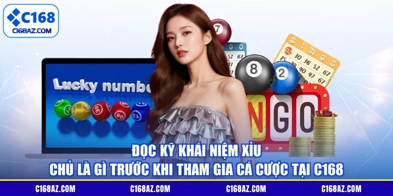Đọc kỹ khái niệm xỉu chủ là gì trước khi tham gia cá cược tại C168