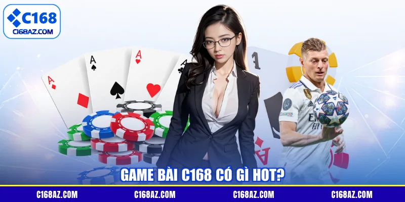 Game bài C168 có gì hot?