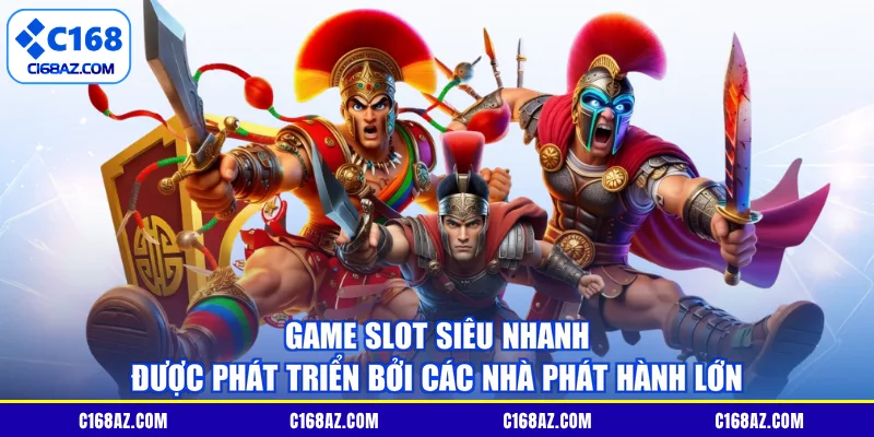 Game slot siêu nhanh được phát triển bởi các nhà phát hành lớn