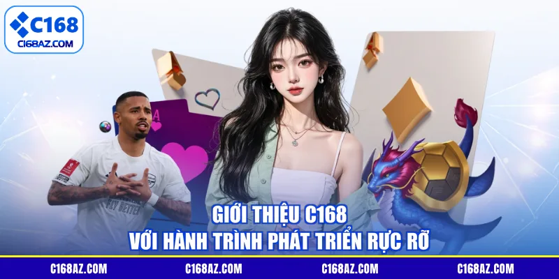 Giới thiệu C168 với hành trình phát triển rực rỡ