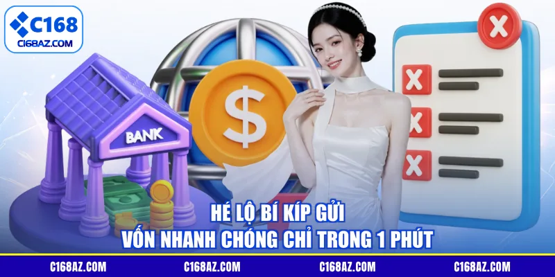 Hé lộ bí kíp gửi vốn nhanh chóng chỉ trong 1 phút