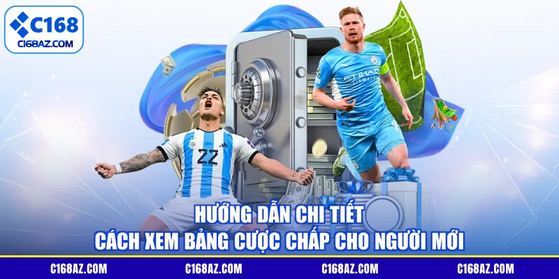 Hướng dẫn chi tiết cách xem bảng cược chấp cho người mới