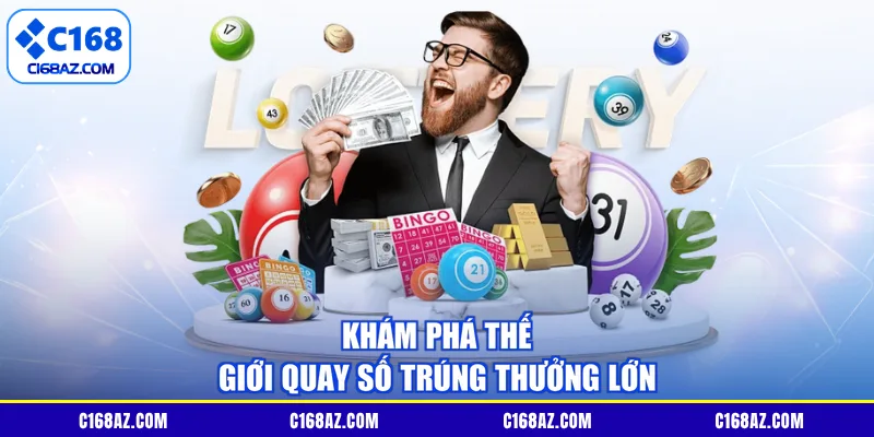 Khám phá thế giới quay số trúng thưởng lớn