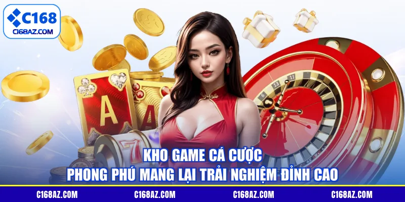 Kho game cá cược phong phú mang lại trải nghiệm đỉnh cao