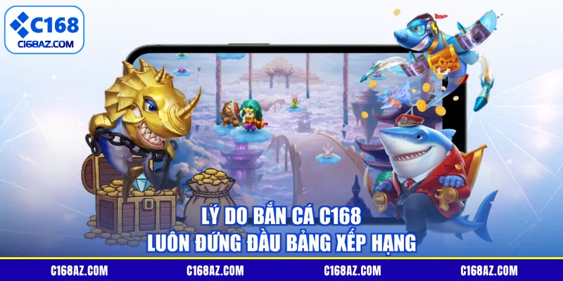 Lý do bắn cá C168 luôn đứng đầu bảng xếp hạng