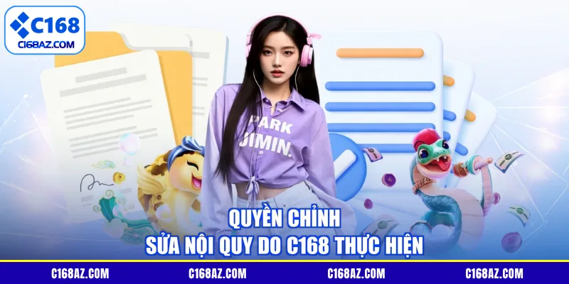 Quyền chỉnh sửa nội quy do C168 thực hiện