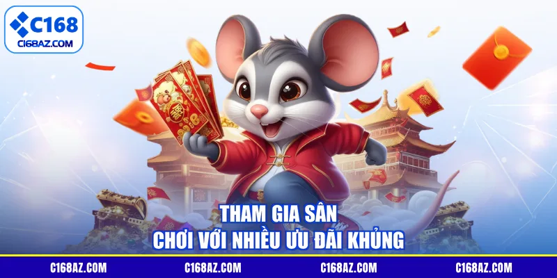 Tham gia sân chơi với nhiều ưu đãi khủng