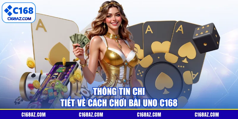 Thông tin chi tiết về cách chơi bài uno C168