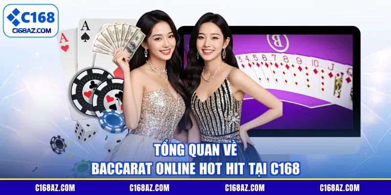 Tổng quan về baccarat online hot hit tại C168