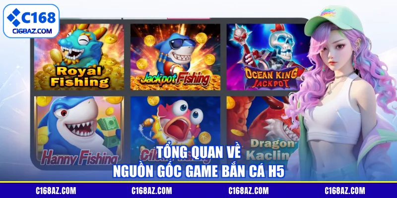 Tổng quan về nguồn gốc game bắn cá H5
