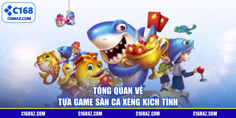 Tổng quan về tựa game săn cá xèng kịch tính