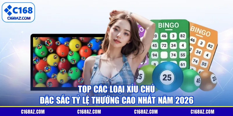Top các loại xỉu chủ đặc sắc tỷ lệ thưởng cao nhất năm 2026