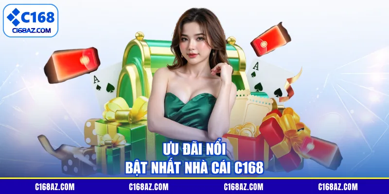 Ưu đãi nổi bật nhất nhà cái C168