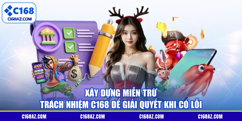 Xây dựng miễn trừ trách nhiệm C168 để giải quyết khi có lỗi