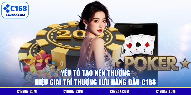 Yếu tố tạo nên thương hiệu giải trí thượng lưu hàng đầu C168